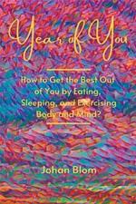 Year of You: How to Get the Best Out of You by Eating, Sleeping, and Exercising Body and Mind?