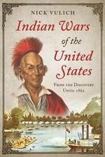 Indian Wars of the United States: From the Discovery Until 1862