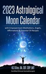 2023 Astrological Moon Calendar with Empowerment Meditations, Angels, Affirmations & Essential Oil Recipes