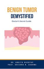 Benign Tumor Demystified: Doctor’s Secret Guide