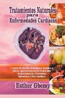 Tratamientos Naturales para Enfermedades Cardiacas: A traves de Hierbas Medicinales Alcalinas y Dietas, que Incrementan la Inmunidad; Desintoxicacion y Prevencion Infecciones y Paro Cardiaco