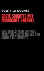 Erste Schritte Mit Microsoft OneNote: Eine Verblüffend Einfache Anleitung Zum Erstellen Von Notizen Mit OneNote