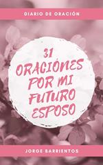 31 Oraciones por mi Futuro Esposo