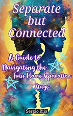 Separate but Connected: A Guide to Navigating the Twin Flame Separation Stage