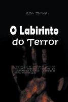 O Labirinto do Terror: Uma Colecao de Historias de Assassinos em Serie, Misterios e Pesadelos que Desafiarao sua Sanidade - Historias de Terror em Portugues