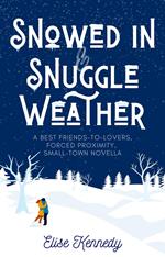 Snowed In & Snuggle Weather: A Best Friends to Lovers, Forced Proximity, Small-town Novella