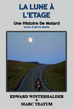 La Lune À L'étage: Une Histoire De Motard (Livre 4 De La Serie)