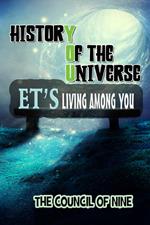 History Of The Universe ET’s Living Among You