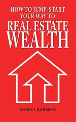 How to Jump-Start Your Way to Real Estate Wealth