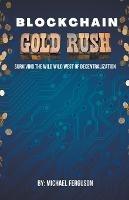 Blockchain Gold Rush: Surviving The Wild Wild West of Decentralization