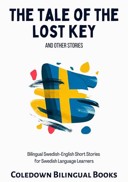 The Tale of the Lost Key and Other Stories: Bilingual Swedish-English Short Stories for Swedish Language Learners