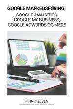 Google Markedsforing: Google Analytics, Google My Business, Google Adwords og mere