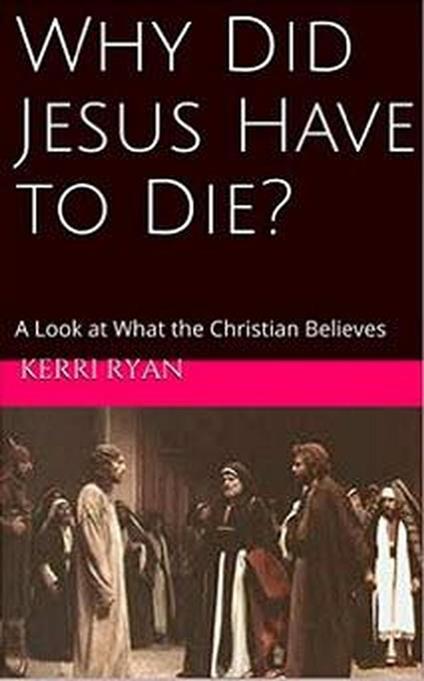 Why Did Jesus Have To Die?