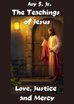 The Teachings of Jesus Love, Justice and Mercy