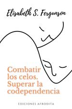 Combatir los Celos, superar la Codependencia