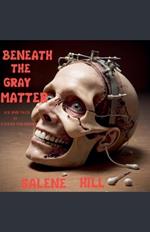 Beneath the Gray Matter