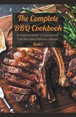 The Complete BBQ Cookbook An Inspiring Guide To Cooking Over Coal With Many Delicious Recipes Book 1