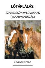 Lotaplalas: Szakacskoenyv Lovaknak (Takarmanyozas)