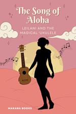 The Song of Aloha: Leilani and the Magical ?Ukulele