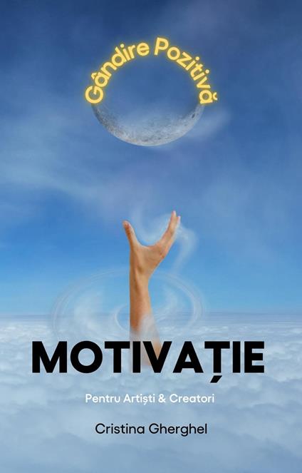 Motivatie pentru Artisti & Creatori – Gandire Pozitiva