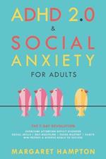 ADHD 2.0 & Social Anxiety for Adults: The 7-day Revolution. Overcome Attention Deficit Disorder. Social Skills Self-Discipline Focus Mastery Habits. Win Friends & Achieve Goals to Success.