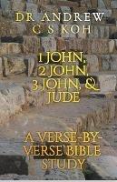 1 John, 2 John, 3 John & Jude: a Verse by Verse Bible Study