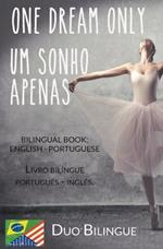 One Dream Only / Um Sonho Apenas (Livro bilingue: Ingles - Portugues)