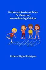 Navigating Gender: A Guide for Parents of Nonconforming Children