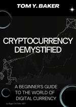 Cryptocurrency Demystified: A Beginner's Guide to the World of Digital Currency