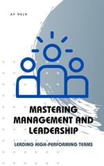 Mastering Management and Leadership: Leading High-Performing Teams