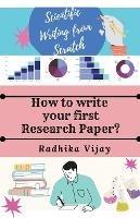 Scientific Writing From Scratch: How to write your First Research Paper?