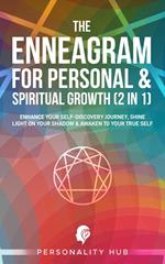 The Enneagram For Personal & Spiritual Growth (2 In 1):: Enhance Your Self-Discovery Journey. Shine Light On Your Shadow & Awaken To Your True Self