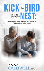 Kick the Bird Out of the Nest: How to Help Your “Failure to Launch” or “Boomerang” Adult Child