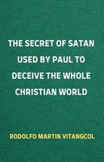 The Secret of Satan Used by Paul to Deceive the Whole Christian World