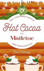 Hot Cocoa and Mistletoe: A Snowed In, Enemies-to-Lovers Christmas Novella
