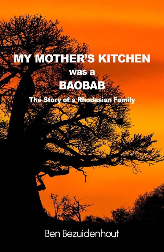 My Mother’s Kitchen was a Baobab - The Story of a Rhodesian Family