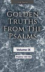 Golden Truths from the Psalms - Volume IX - Psalms 120-150