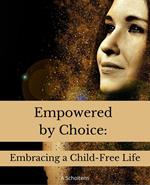 Empowered by Choice: Embracing a Child-Free Life