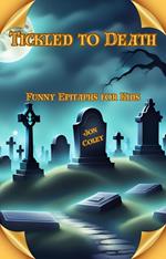 Tickled to Death: Funny Epitaphs for Kids