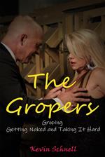 The Gropers Groping Getting and Taking It Hard