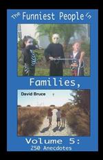 The Funniest People in Families, Volume 5: 250 Anecdotes