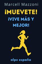 ¡Muevete! : ¡Vive Más Y Mejor!