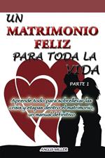 Aprende todo para sobrellevar las crisis y etapas dentro el matrimonio, un manual definitivo - Un matrimonio feliz para toda la vida - parte 1