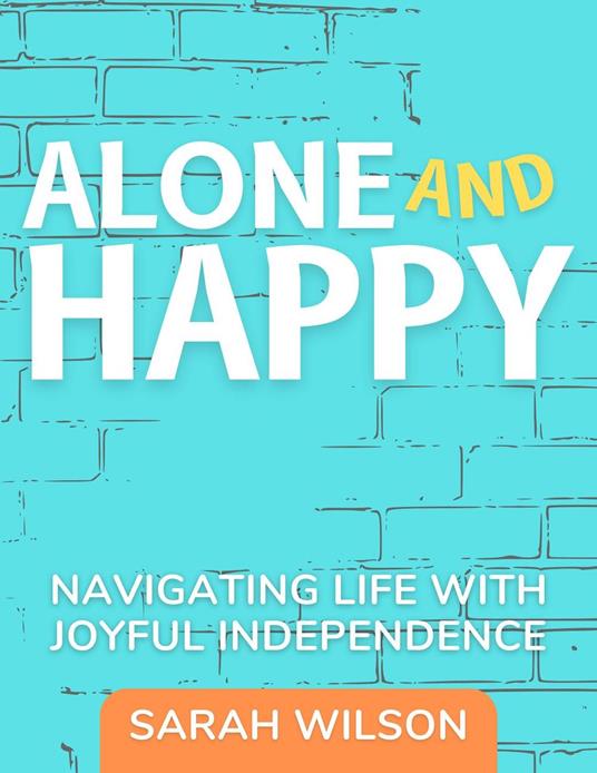 Alone and Happy Navigating Life with Joyful Independence