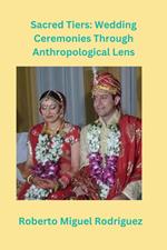 Sacred Ties: Wedding Ceremonies Through Anthropological Lens