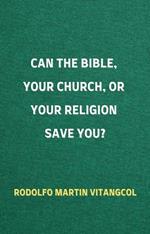 Can the Bible, Your Church, or Your Religion Save You?