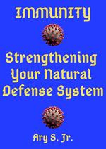 Immunity Strengthening your Natural Defense System