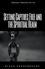 Setting Captives Free and the Spiritual Realm Part Two