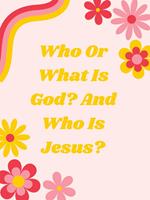 Who Is God? And Who Is Jesus?