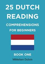 25 Dutch Reading Comprehensions for Beginners: Book One